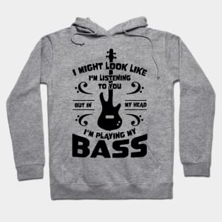 Might Look Like Listening You Playing Bass Player Hoodie